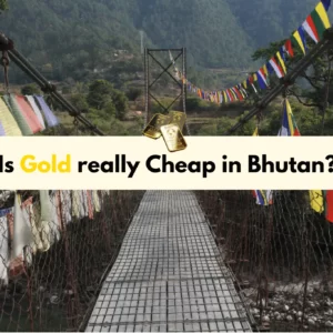 Cheap gold in Bhutan